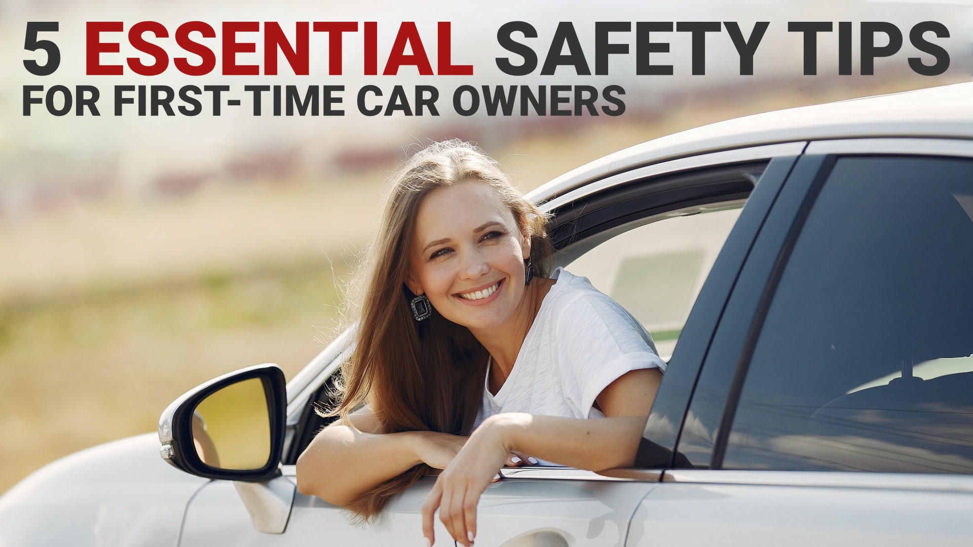 5 Essential Safety Tips for First-Time Car Owners