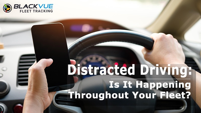 Distracted Driving: Is It Happening Throughout Your Fleet?