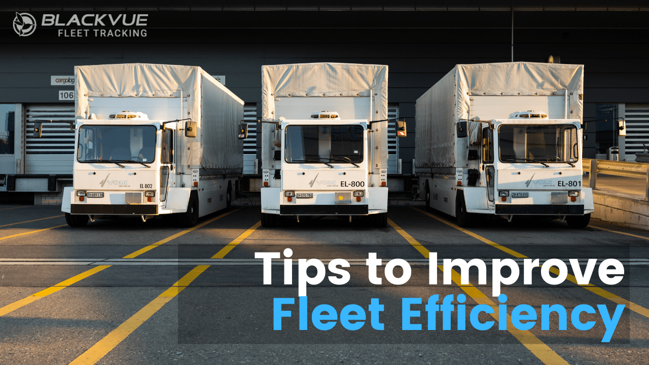 Improving Fleet Efficiency — Top Tips for Fleet Managers